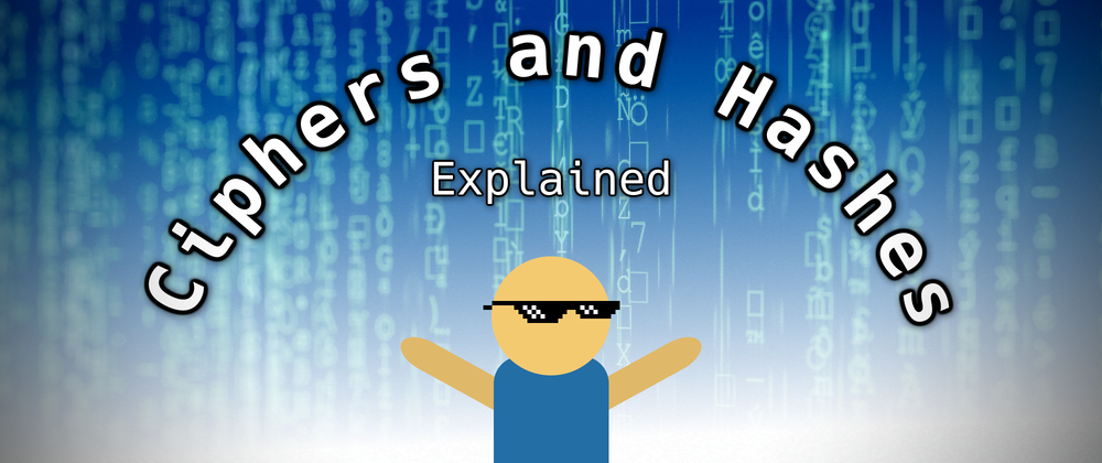 Ciphers and Hashes Explained