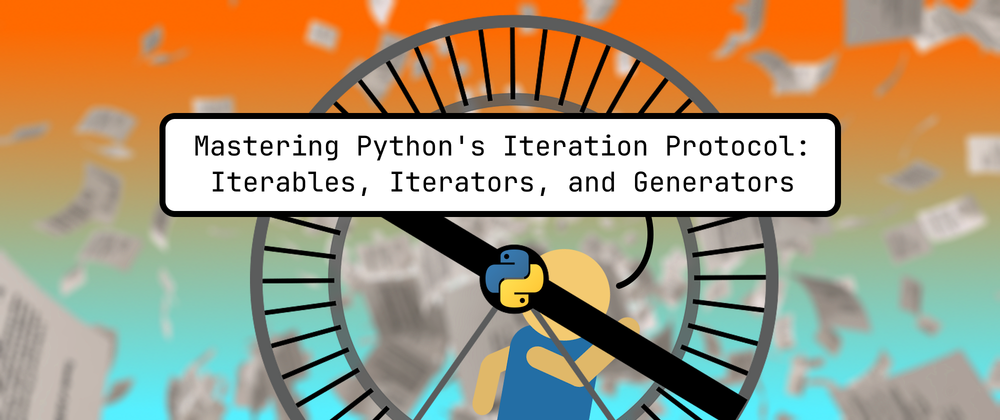 Mastering Python's Iteration Protocol: Iterables, Iterators, and Generators