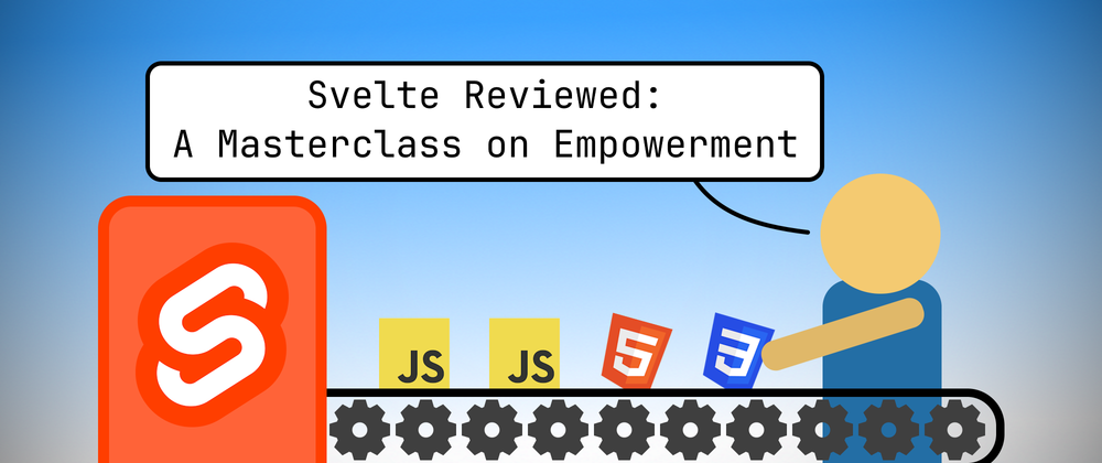 🤖 Svelte Reviewed: A Masterclass on Empowerment 🤖