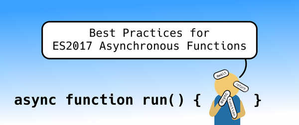 Best Practices for ES2017 Asynchronous Functions (`async`/`await`)