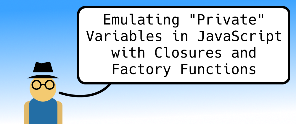 Emulating "Private" Variables in JavaScript with Closures and Factory Functions